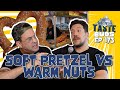 Soft pretzel vs warm roasted nuts  sal vulcano  joe derosa are taste buds  ep 173