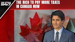 Canada News | The Rich To Pay More Taxes In Canada Now
