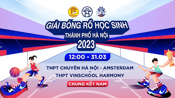 🔴TRỰC TIẾP: NAM THPT CHUYÊN HÀ NỘI - AMSTERDAM - NAM THPT VINSCHOOL HERMONY | BÓNG RỔ HS TP. HN 2023