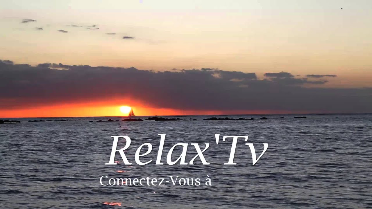 Relax'Tv Connectezvous avec la nature Chaîne de Relaxation YouTube