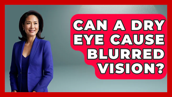 Can A Dry Eye Cause Blurred Vision? - Optometry Knowledge Base