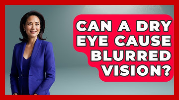 Can A Dry Eye Cause Blurred Vision? - Optometry Knowledge Base