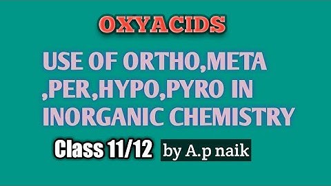 Use of ortho,meta,hypo,pyro,per in inorganic chemistry || class 11/12 || C.H.S.E(odisha) || Oxyacids