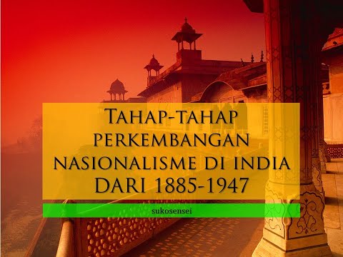 Tahap-tahap perkembangan nasionalisme di India antara tahun 1885 hingga tahun 1947