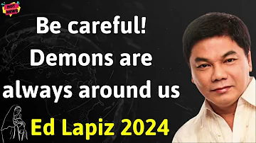 Be careful! Demons are always around us - Ed Lapiz Latest Sermon