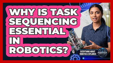 Why Is Task Sequencing Essential In Robotics?