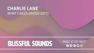 Charlie Lane  - What I Need (Radio Edit)