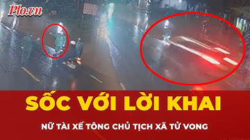 Rợn người lời khai của nữ tài xế vụ chủ tịch xã bị ô tô tông tử vong | Tin nhanh