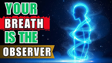 The Observer Breath: How to Change Your Reality from Within