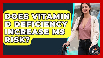 Does Vitamin D Deficiency Increase MS Risk? - MS Support Network