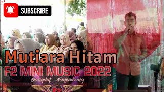 F2 MINI MUSIC | MUTIARA HITAM | LIVE DESA SUDIMAMPIR INDRALAYA | wd