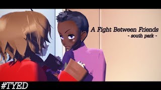 [ MMD x south park ] ◤ A fight between friends ◥