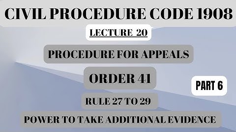 ORDER 41 RULE 27 TO 29 |POWER TO TAKE ADDITIONAL EVIDENCE|PROCEDURE FOR APPEALS|PART 6 #appeal #cpc