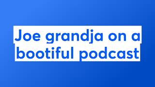 Joe Grandja on a bootiful podcast