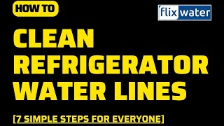 How To Clean Refrigerator Water Lines 7 Simple Steps For Everyone - Flixwater