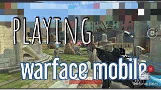 playing warface mobile!!!!