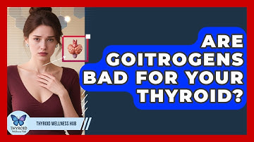 Are Goitrogens Bad For Your Thyroid? - Thyroid Wellness Hub