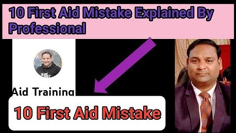 10 First Aid Mistake Explained By Professional
