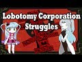 Lobotomy Corporation Struggles