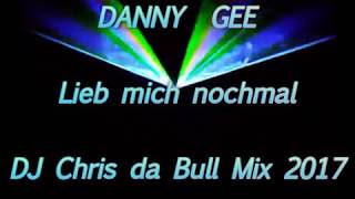 Danny Gee - Lieb mich nochmal (DJ Chris da Bull Mix 2017)