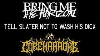 Bring Me The Horizon - Tell Slater Not To Wash His Dick
