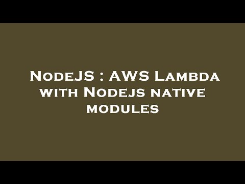 NodeJS : AWS Lambda with Nodejs native modules
