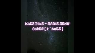 KOES PLUS - GADIS GENIT COVER [ T ' KOES ]