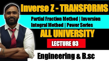 INVERSE Z TRANSFORM | Partial Fraction | Inversion Integral Method | LECTURE 02 | PRADEEP GIRI SIR