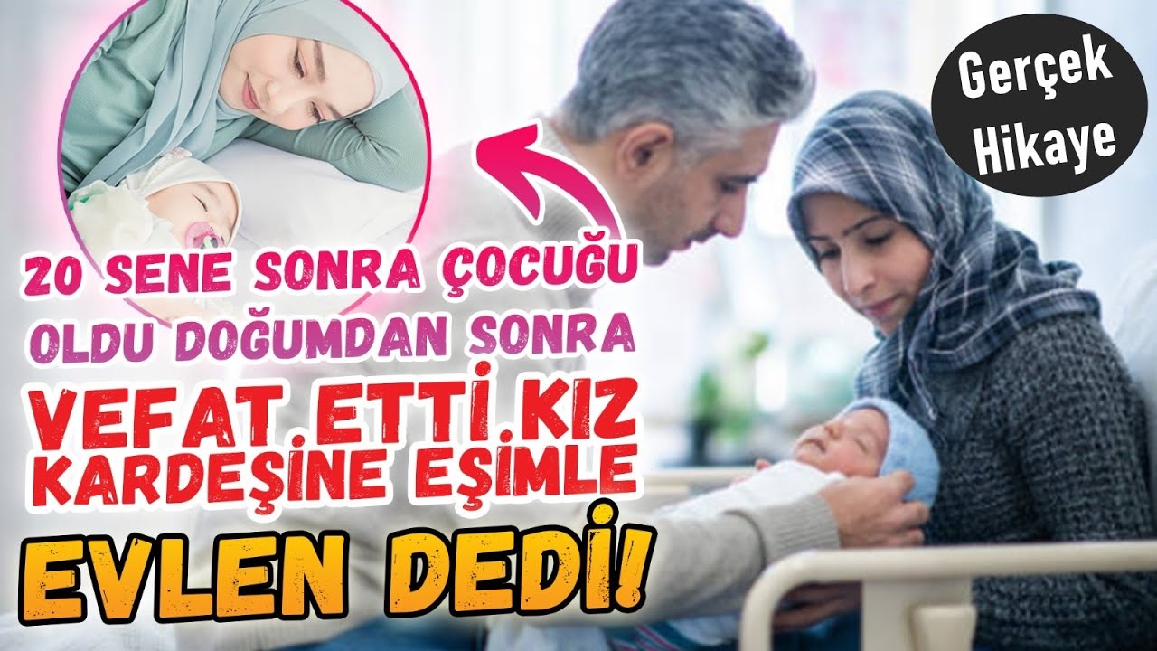 20 Sene Sonra Çocuğu Oldu Doğumdan Sonra Vefat Etti Kız Kardeşine Eşimle Evlen Dedi Kardeşi Dedi ki!