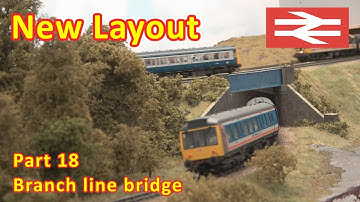 New Layout Build - Starting the branch line bridge and surrounding scenery