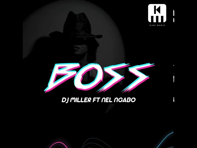 Boss - DJ Miller ft Nel Ngabo class=