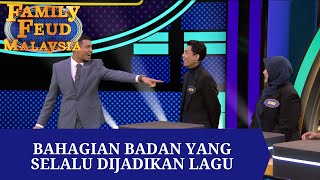 BAHAGIAN BADAN YANG SELALU DIJADIKAN LAGU | FAMILY FEUD MALAYSIA S2