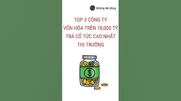Top 3 công ty trên 10 ngàn tỷ trả cổ tức cao nhất thị trường #đầutưchứngkhoán #dividendinvesting