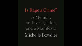 Is Rape a Crime?: A Memoir, an Investigation, and a Manifesto Audiobook by Michelle Bowdler