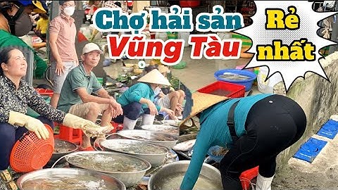 168. Review Vũng Tàu - Chợ Hải sản địa phương rẻ nhất Vũng Tàu dành cho dân sành ăn - Chợ Rạch Bà