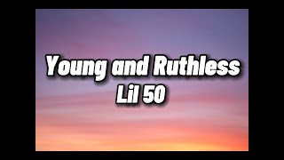 Lil 50 - Young and Ruthless (lyrics)