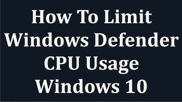 How To Limit Windows Defender CPU Usage On Windows 10