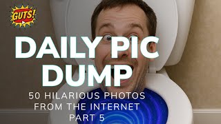 DAILY PIC DUMP 💩 PART 5 | 50 FUNNY PHOTOS FROM THE INTERNET | OFFICIALGUTSYT