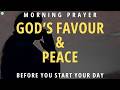 Morning Prayer Before You Start Your Day - Declare God’s Favor &amp; Peace Over Today
