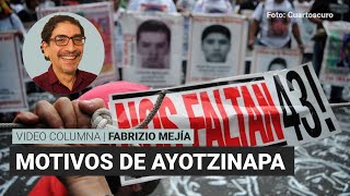 Los motivos de Ayotzinapa, por Fabrizio Mejía | Video columna