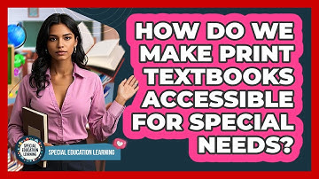 How Do We Make Print Textbooks Accessible For Special Needs? - Special Education Learning