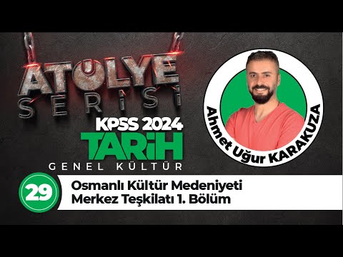 29 - Osmanlı Kültür Medeniyeti Merkez Teşkilatı 1. Bölüm - Ahmet Uğur KARAKUZA