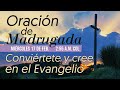 Oración de Madrugada 3 a.m. (Conviértete y cree en el Evangelio)