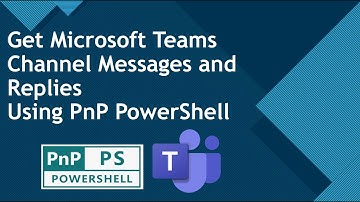 PnP PowerShell - Get Teams Channel Messages and Replies
