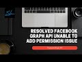 Resolved Facebook Graph API unable to add permissions from Facebook Graph Api Explorer