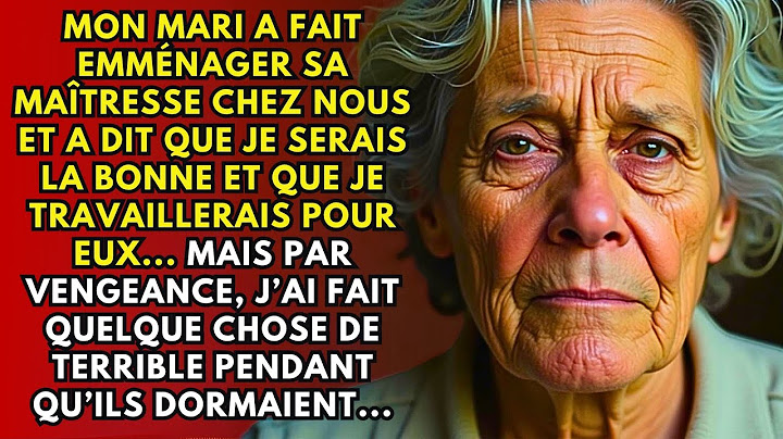 Mon Mari A Fait Emménager Sa Maîtresse Chez Nous Et A Dit Que Je Serais La Bonne Et Que Je Travaille