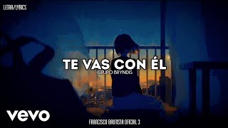 (LETRA) Te Vas Con Él - Grupo Bryndis [Official Lyric Video]