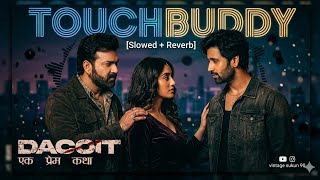 Touch Buddy - Pawan Singh & Jonita Gandhi | Slowed + Reverb | Lofi Flip | Dacoit Movie Songs 2026