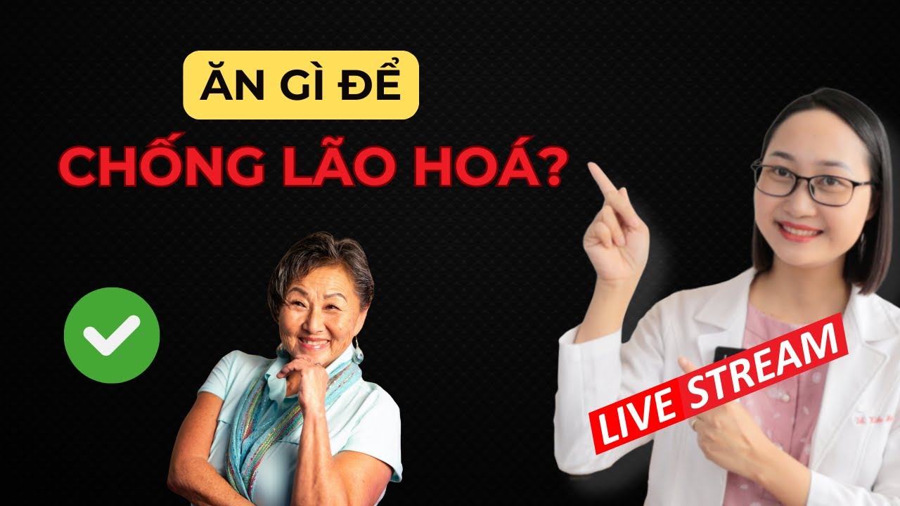 Ăn Gì Để Chống Lão Hoá, Khoẻ Từ Trong Ra Ngoài? | Dược Sĩ Lan