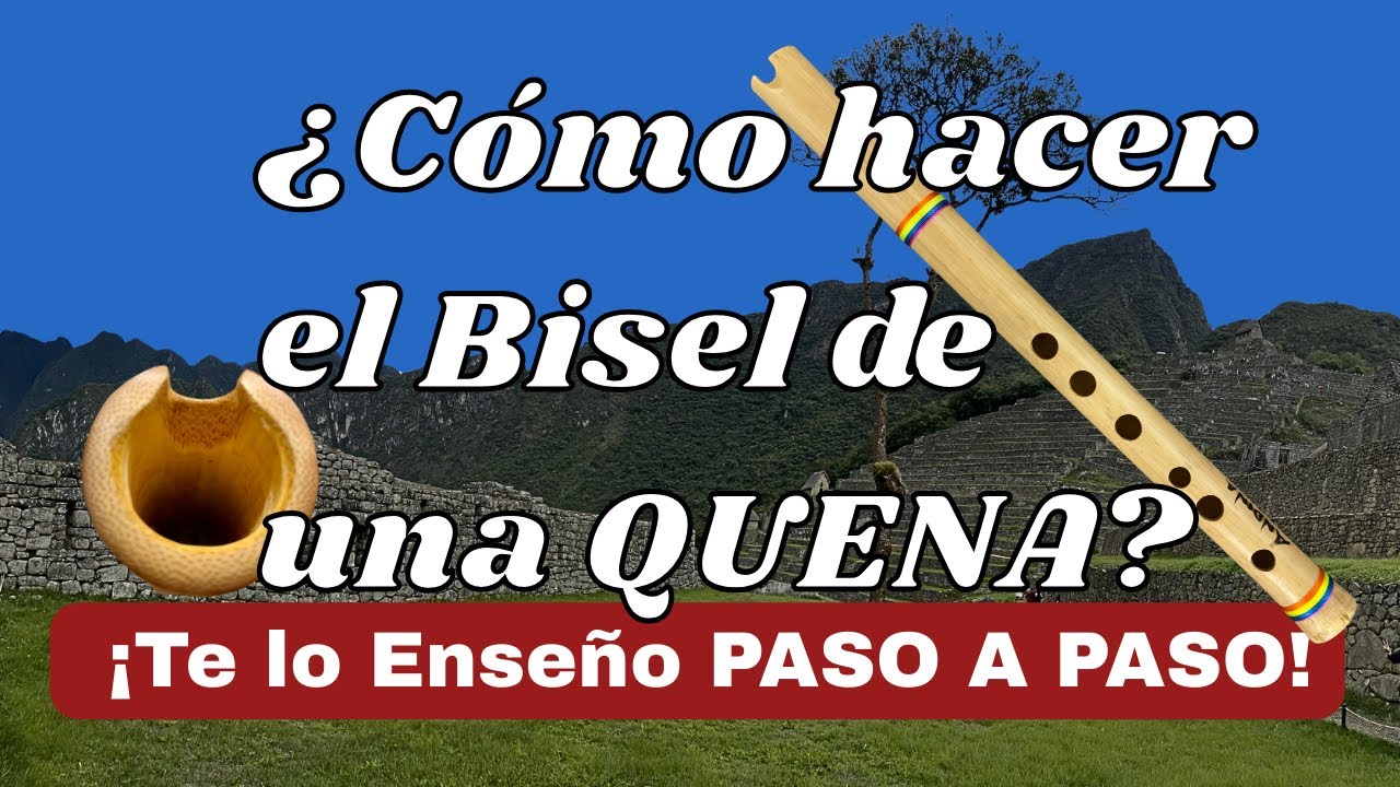 ¿Cómo se hace el bisel de una quena paso a paso?